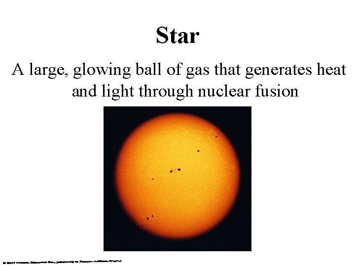 Star A large, glowing ball of gas that generates heat and light through nuclear