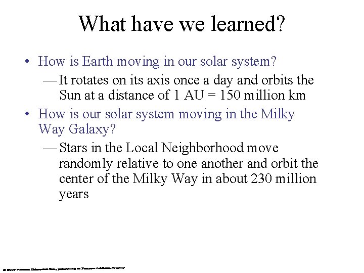 What have we learned? • How is Earth moving in our solar system? —