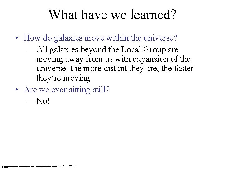 What have we learned? • How do galaxies move within the universe? — All