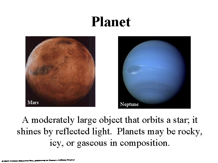 Planet Mars Neptune A moderately large object that orbits a star; it shines by