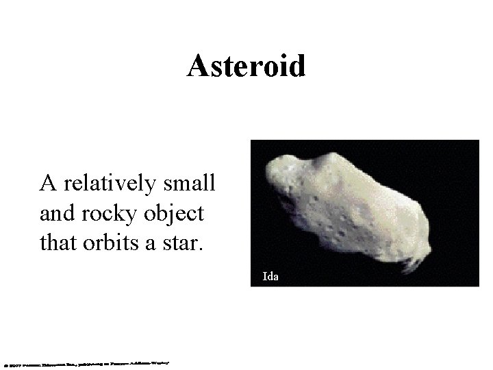 Asteroid A relatively small and rocky object that orbits a star. Ida 