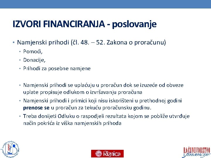 IZVORI FINANCIRANJA - poslovanje • Namjenski prihodi (čl. 48. – 52. Zakona o proračunu)