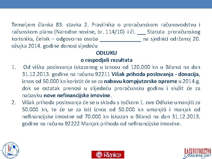 Temeljem članka 83. stavka 2. Pravilnika o proračunskom računovodstvu i računskom planu (Narodne novine,