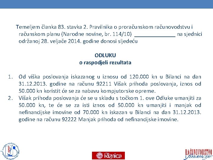  Temeljem članka 83. stavka 2. Pravilnika o proračunskom računovodstvu i računskom planu (Narodne