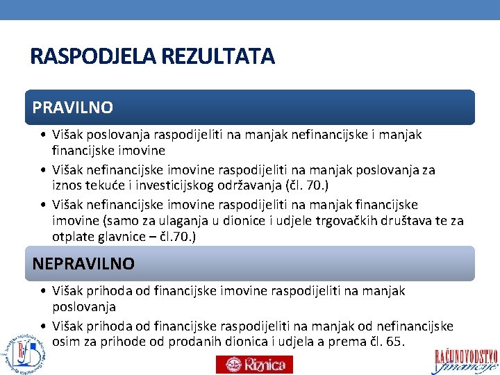 RASPODJELA REZULTATA PRAVILNO • Višak poslovanja raspodijeliti na manjak nefinancijske i manjak financijske imovine