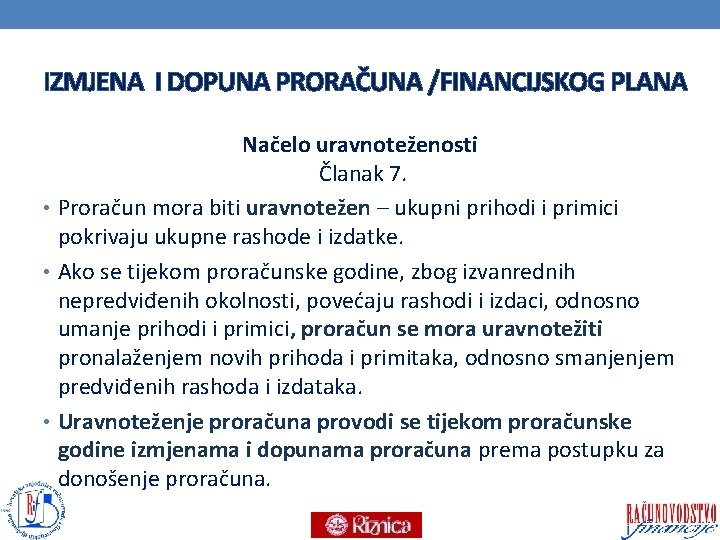 IZMJENA I DOPUNA PRORAČUNA /FINANCIJSKOG PLANA Načelo uravnoteženosti Članak 7. • Proračun mora biti