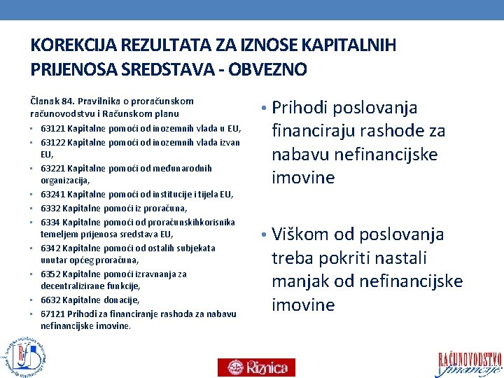 KOREKCIJA REZULTATA ZA IZNOSE KAPITALNIH PRIJENOSA SREDSTAVA - OBVEZNO Članak 84. Pravilnika o proračunskom