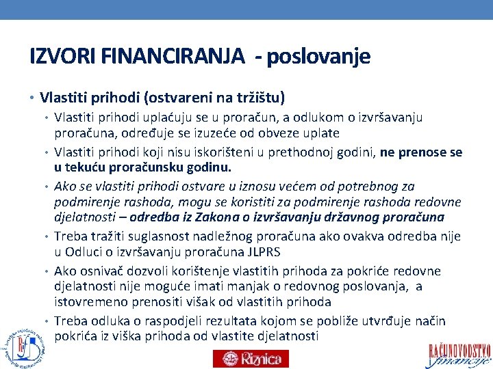 IZVORI FINANCIRANJA - poslovanje • Vlastiti prihodi (ostvareni na tržištu) • Vlastiti prihodi uplaćuju