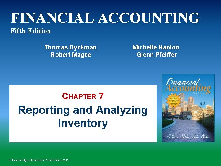 FINANCIAL ACCOUNTING Fifth Edition Thomas Dyckman Robert Magee Michelle Hanlon Glenn Pfeiffer CHAPTER 7