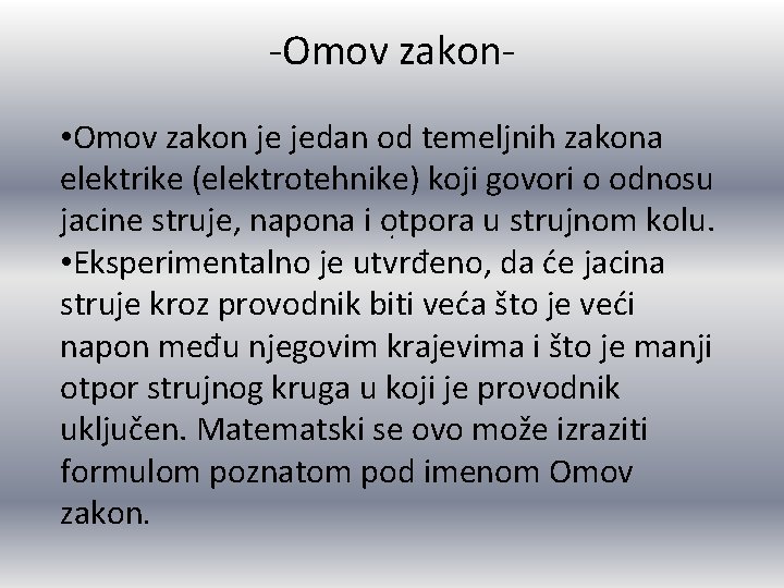 -Omov zakon • Omov zakon je jedan od temeljnih zakona elektrike (elektrotehnike) koji govori -Omov zakon • Omov zakon je jedan od temeljnih zakona elektrike (elektrotehnike) koji govori