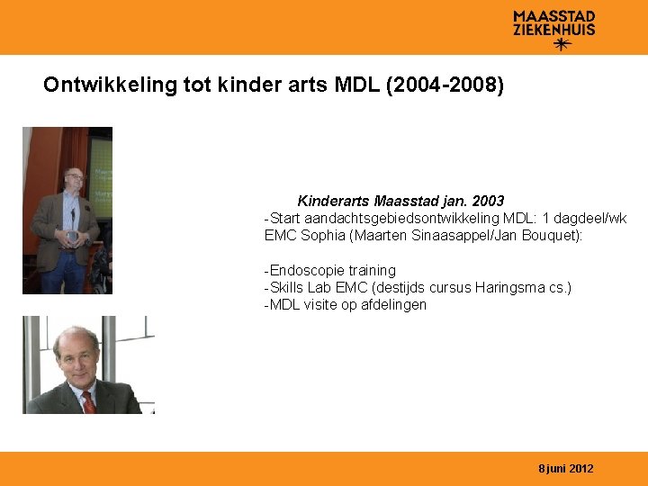 Ontwikkeling tot kinder arts MDL (2004 -2008) Kinderarts Maasstad jan. 2003 -Start aandachtsgebiedsontwikkeling MDL: