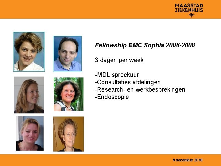 Fellowship EMC Sophia 2006 -2008 3 dagen per week -MDL spreekuur -Consultaties afdelingen -Research-
