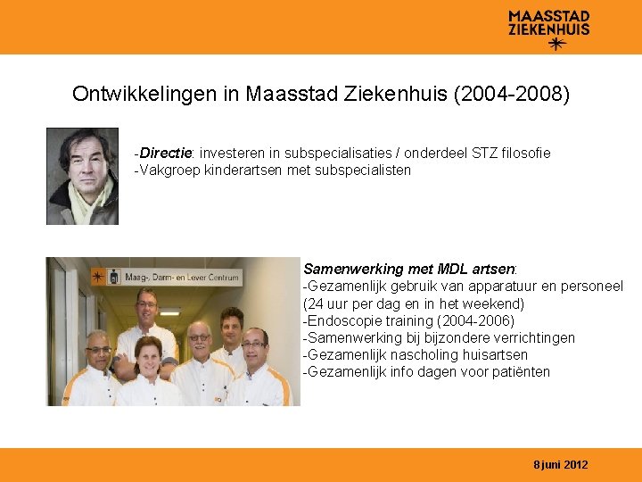 Ontwikkelingen in Maasstad Ziekenhuis (2004 -2008) -Directie: investeren in subspecialisaties / onderdeel STZ filosofie