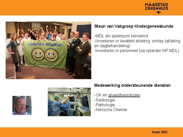 Steun van Vakgroep Kindergeneeskunde -MDL als speerpunt benoemd -Investeren in kwaliteit afdeling: smiley (afdeling