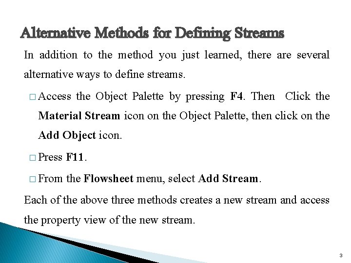 Alternative Methods for Defining Streams In addition to the method you just learned, there