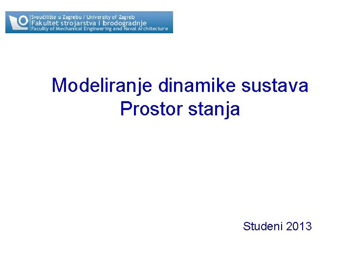 Modeliranje dinamike sustava Prostor stanja Studeni 2013 