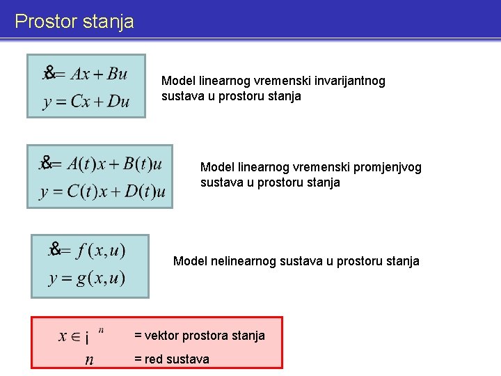 Prostor stanja Model linearnog vremenski invarijantnog sustava u prostoru stanja Model linearnog vremenski promjenjvog