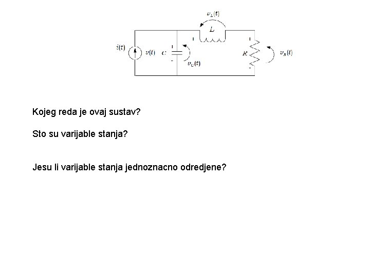 Kojeg reda je ovaj sustav? Sto su varijable stanja? Jesu li varijable stanja jednoznacno