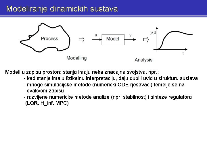 Modeliranje dinamickih sustava Modeli u zapisu prostora stanja imaju neka znacajna svojstva, npr. :
