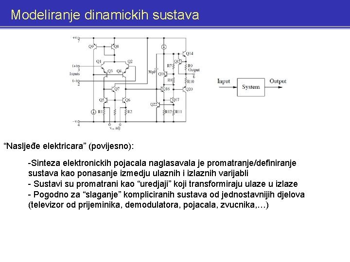 Modeliranje dinamickih sustava “Nasljeđe elektricara” (povijesno): -Sinteza elektronickih pojacala naglasavala je promatranje/definiranje sustava kao