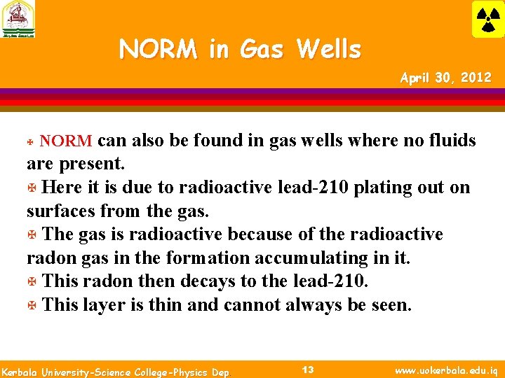 NORM in Gas Wells April 30, 2012 X NORM can also be found in