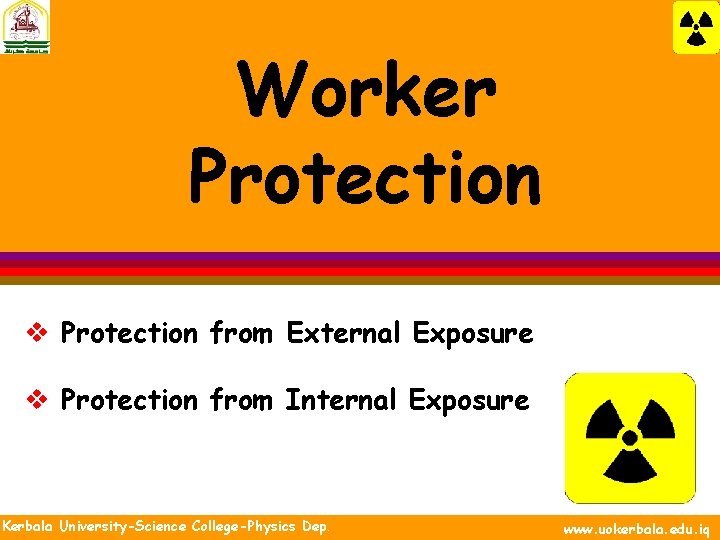 Worker Protection v Protection from External Exposure v Protection from Internal Exposure Kerbala University-Science