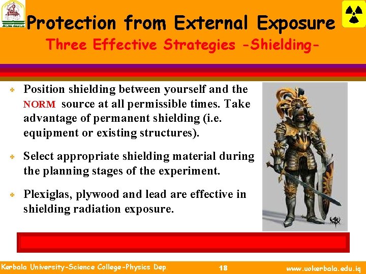 Protection from External Exposure Three Effective Strategies -Shielding- X Position shielding between yourself and