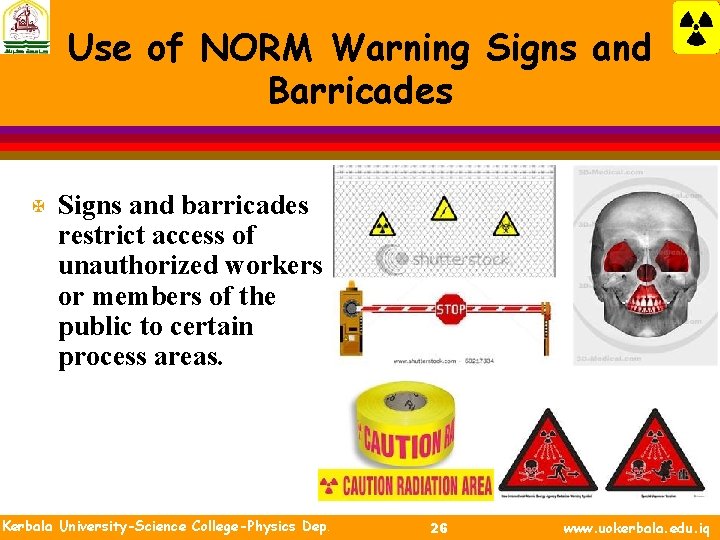 Use of NORM Warning Signs and Barricades X Signs and barricades restrict access of