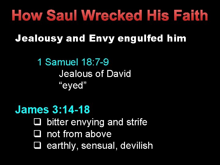 How Saul Wrecked His Faith Jealousy and Envy engulfed him 1 Samuel 18: 7