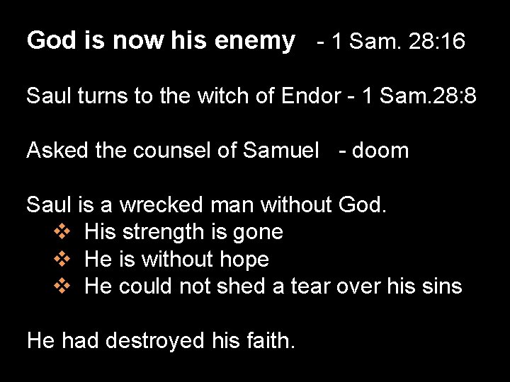 God is now his enemy - 1 Sam. 28: 16 Saul turns to the