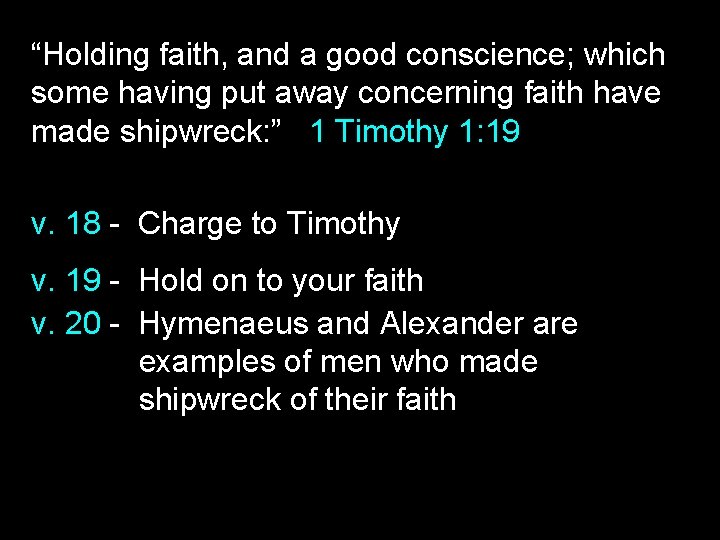 “Holding faith, and a good conscience; which some having put away concerning faith have