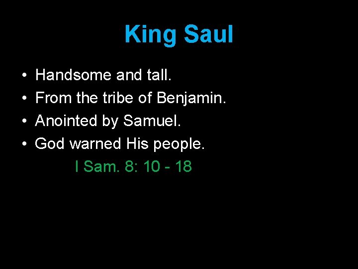 King Saul • • Handsome and tall. From the tribe of Benjamin. Anointed by