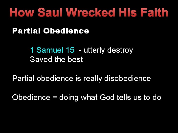 How Saul Wrecked His Faith Partial Obedience 1 Samuel 15 - utterly destroy Saved