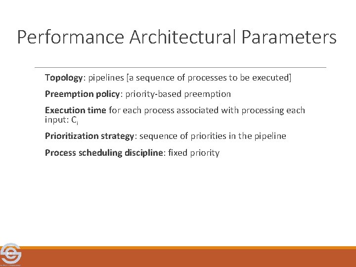 Performance Architectural Parameters Topology: pipelines [a sequence of processes to be executed] Preemption policy: