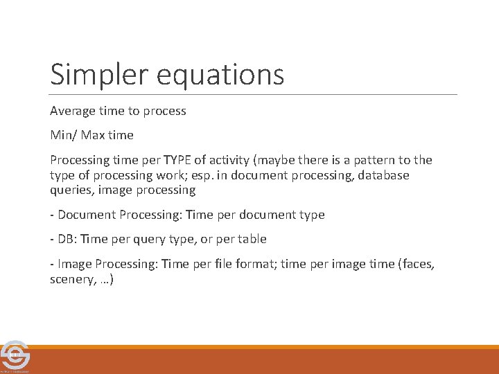 Simpler equations Average time to process Min/ Max time Processing time per TYPE of