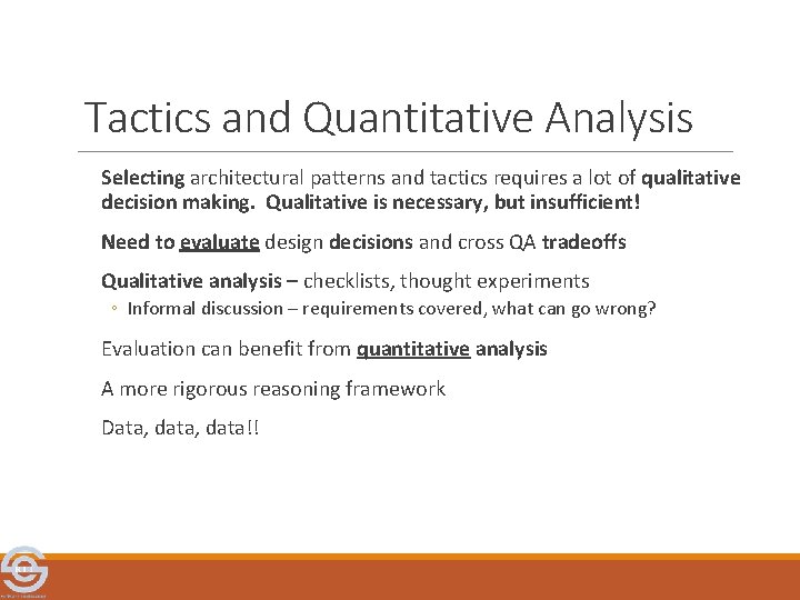 Tactics and Quantitative Analysis Selecting architectural patterns and tactics requires a lot of qualitative