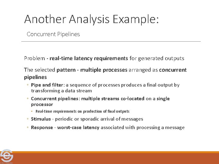Another Analysis Example: Concurrent Pipelines Problem - real-time latency requirements for generated outputs The