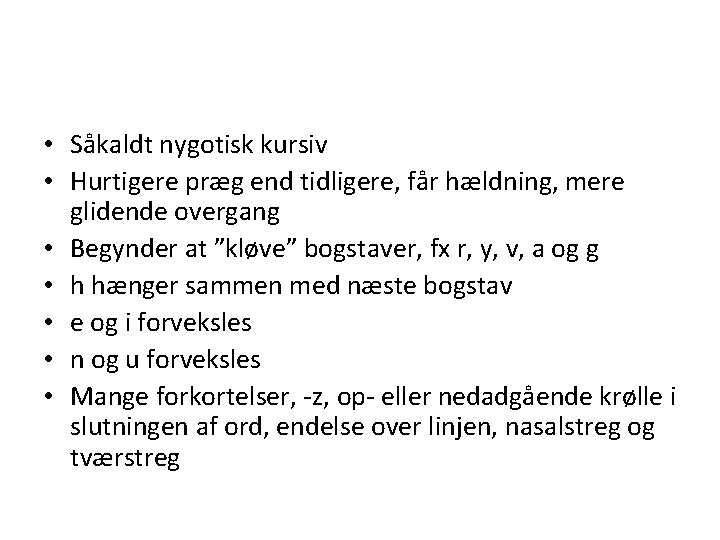  • Såkaldt nygotisk kursiv • Hurtigere præg end tidligere, får hældning, mere glidende