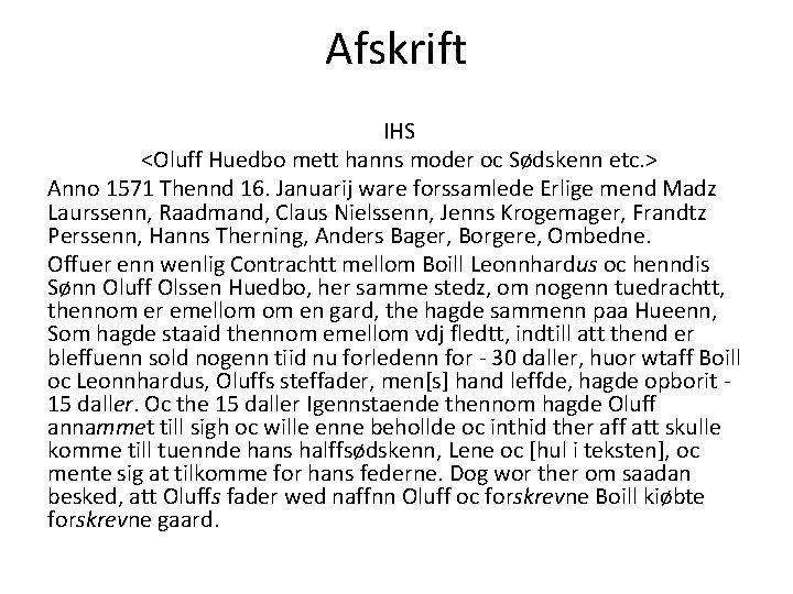 Afskrift IHS <Oluff Huedbo mett hanns moder oc Sødskenn etc. > Anno 1571 Thennd