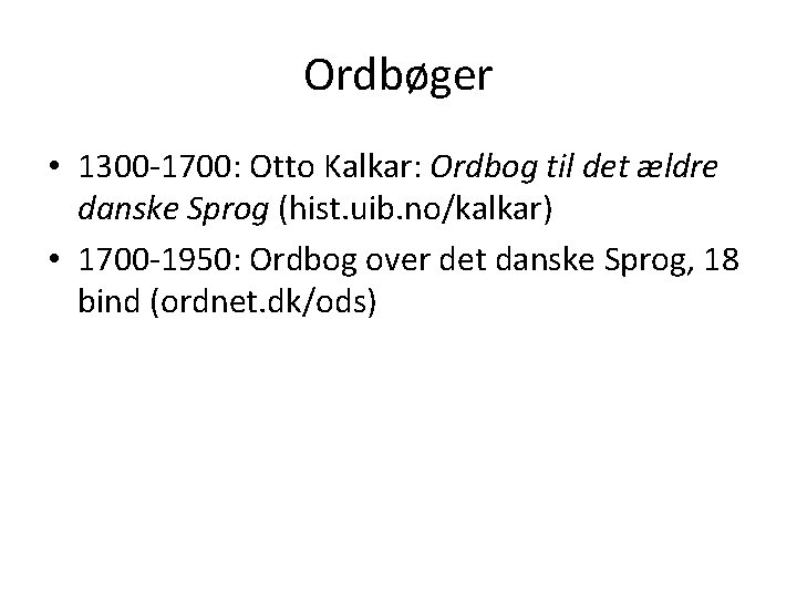 Ordbøger • 1300 -1700: Otto Kalkar: Ordbog til det ældre danske Sprog (hist. uib.