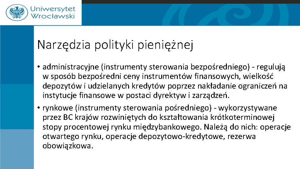 Narzędzia polityki pieniężnej • administracyjne (instrumenty sterowania bezpośredniego) - regulują w sposób bezpośredni ceny