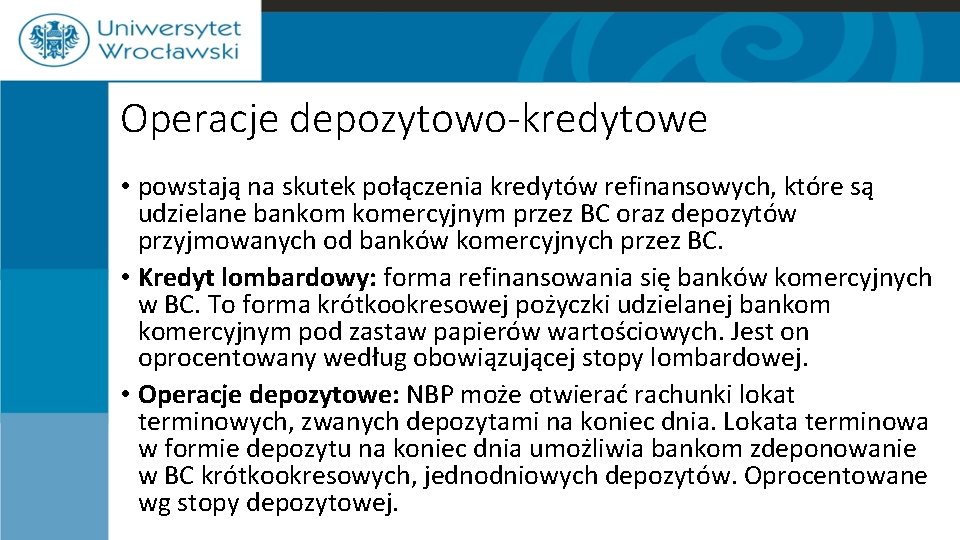 Operacje depozytowo-kredytowe • powstają na skutek połączenia kredytów refinansowych, które są udzielane bankom komercyjnym