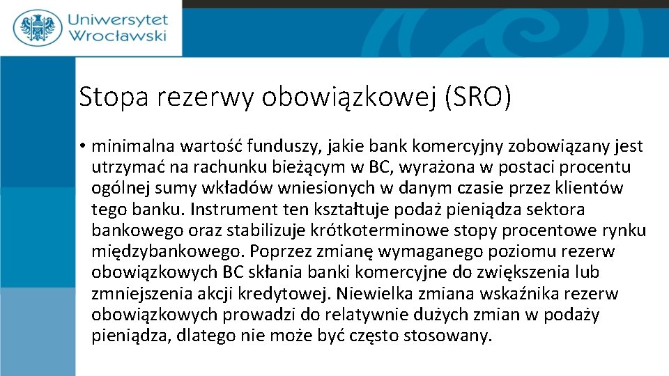 Stopa rezerwy obowiązkowej (SRO) • minimalna wartość funduszy, jakie bank komercyjny zobowiązany jest utrzymać