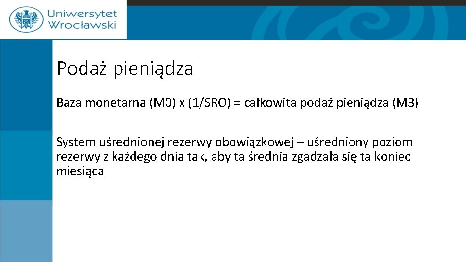 Podaż pieniądza Baza monetarna (M 0) x (1/SRO) = całkowita podaż pieniądza (M 3)