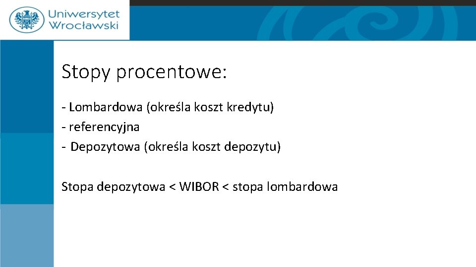 Stopy procentowe: - Lombardowa (określa koszt kredytu) - referencyjna - Depozytowa (określa koszt depozytu) Stopy procentowe: - Lombardowa (określa koszt kredytu) - referencyjna - Depozytowa (określa koszt depozytu)