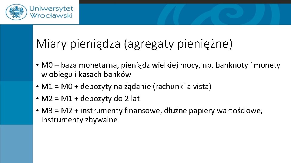 Miary pieniądza (agregaty pieniężne) • M 0 – baza monetarna, pieniądz wielkiej mocy, np.