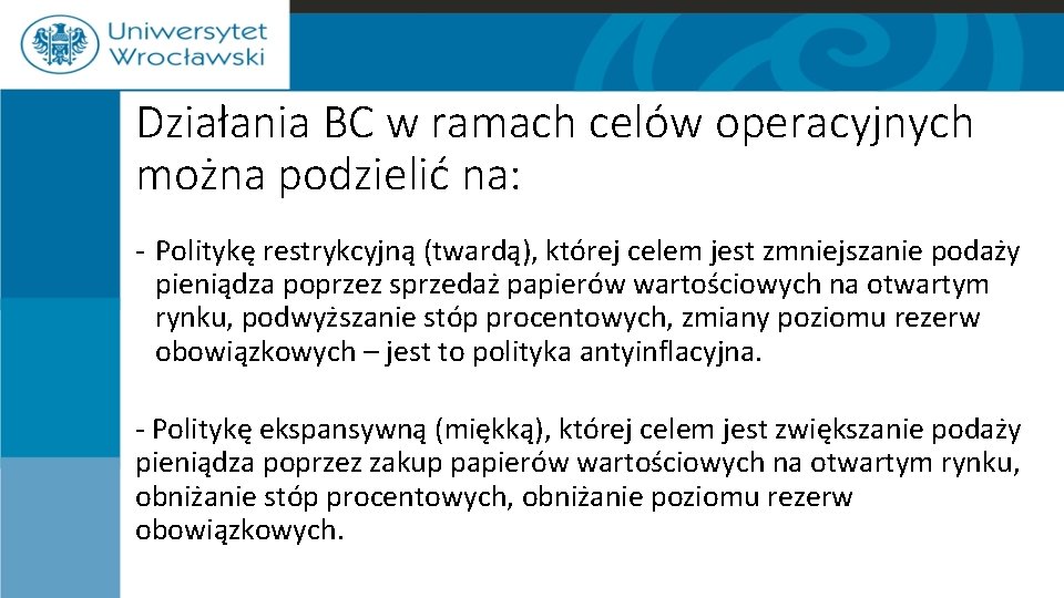 Działania BC w ramach celów operacyjnych można podzielić na: - Politykę restrykcyjną (twardą), której