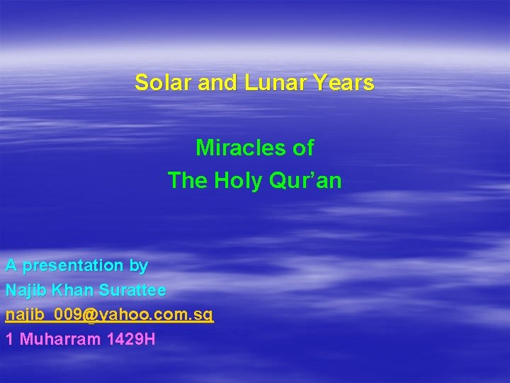 Solar and Lunar Years Miracles of The Holy Qur’an A presentation by Najib Khan