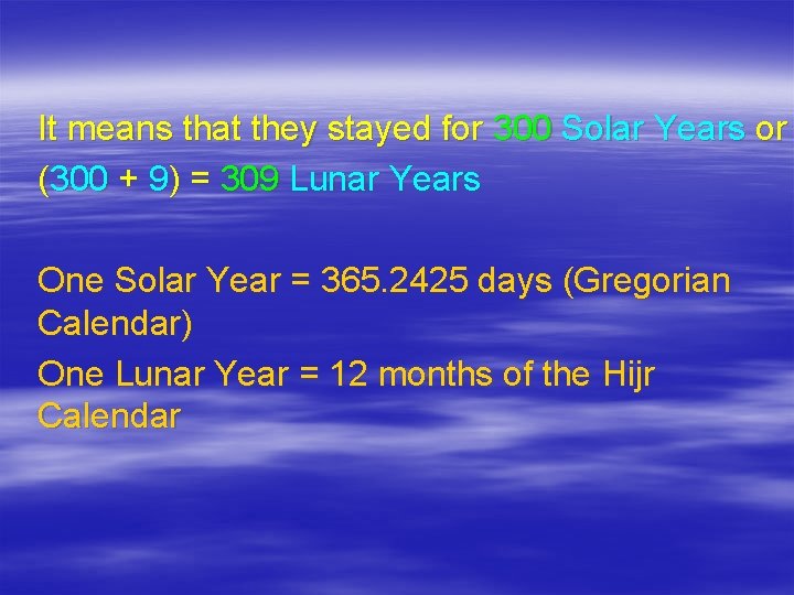 It means that they stayed for 300 Solar Years or (300 + 9) =