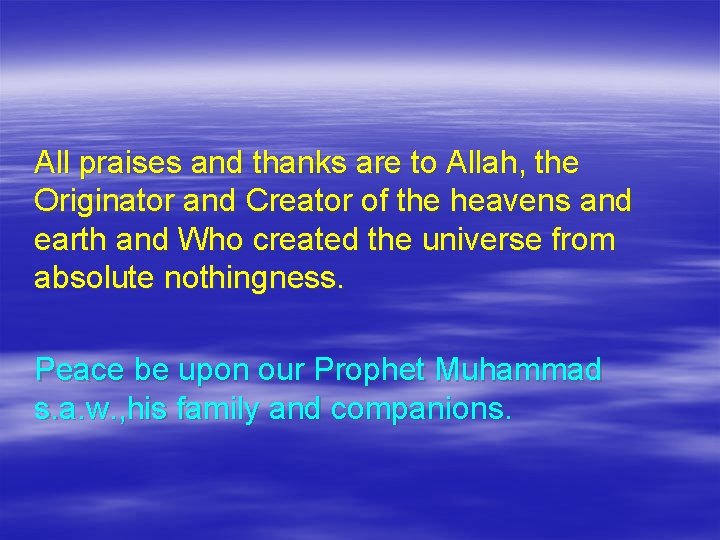 All praises and thanks are to Allah, the Originator and Creator of the heavens